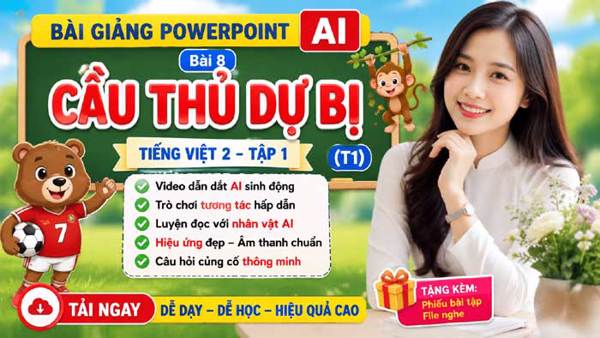 Cầu thủ dự bị - Tiếng Việt 2 tuần 4: Đột phá tiết đọc nhờ ứng dụng trợ lý AI