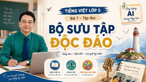 Bài giảng AI Bộ sưu tập độc đáo - Tiếng Việt 5 Tuần 4
