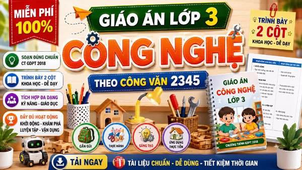 Giáo án Công nghệ lớp 3 tích hợp miễn phí theo Công văn 2345, trình bày 2 cột