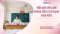Một giáo viên giỏi không nằm ở số lượng sáng kiến