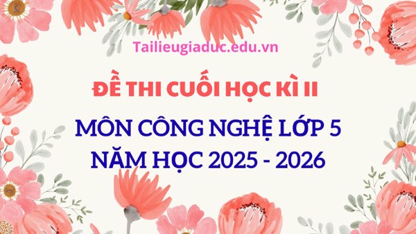 Đề thi Công nghệ lớp 5 học kì 2, năm học 2025–2026