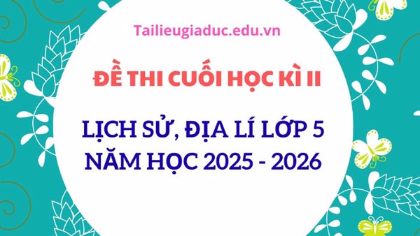 Đề thi Lịch sử và Địa lí lớp 5 học kì 2 năm học 2025–2026