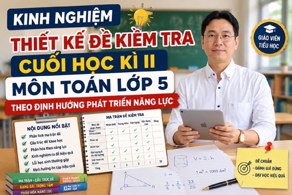 Kinh nghiệm thiết kế đề kiểm tra cuối học kì II môn Toán lớp 5 theo định hướng phát triển năng lực