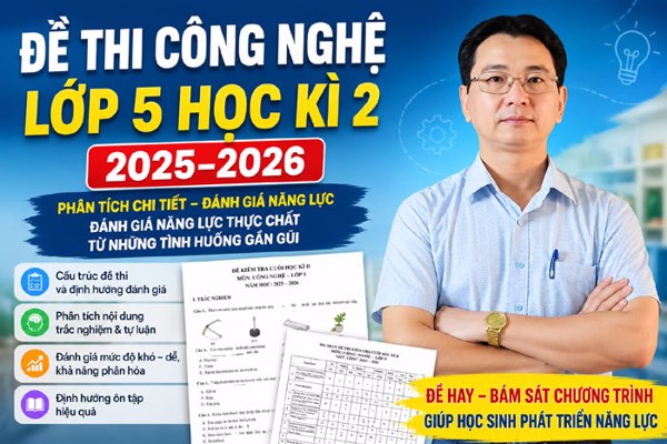 Đề thi Công nghệ lớp 5 học kì 2, năm học 2025–2026. Đánh giá năng lực thực chất từ những tình huống gần gũi