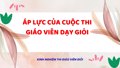 Áp lực của cuộc thi giáo viên giỏi 