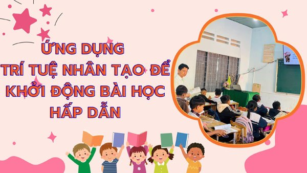 Tích hợp trí tuệ nhân tạo trong thiết kế hoạt động khởi động: Phương pháp tối ưu hóa kỹ năng ngôn ngữ cho học sinh tiểu học vùng đồng bào thiểu số