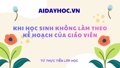 Khi học sinh không làm theo kế hoạch của giáo viên