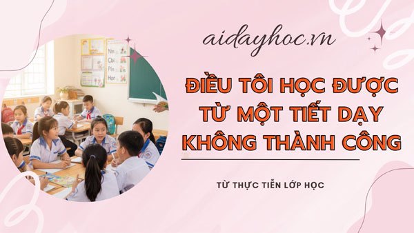 Điều tôi học được từ một tiết dạy không thành công
